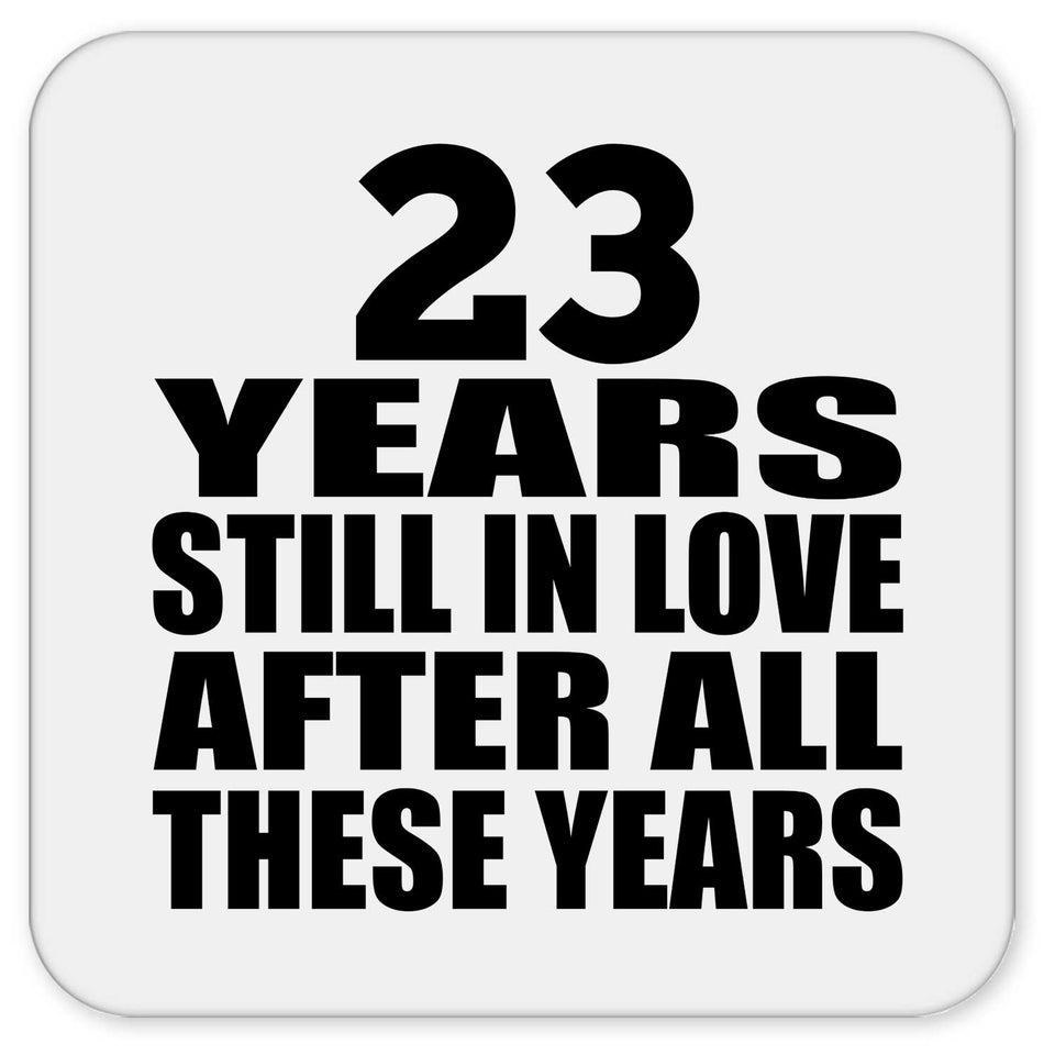 23rd Anniversary 23 Years Still In Love After These Years - Drink Coaster