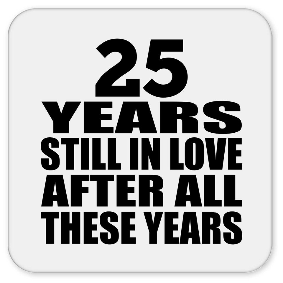25th Anniversary 25 Years Still In Love After These Years - Drink Coaster