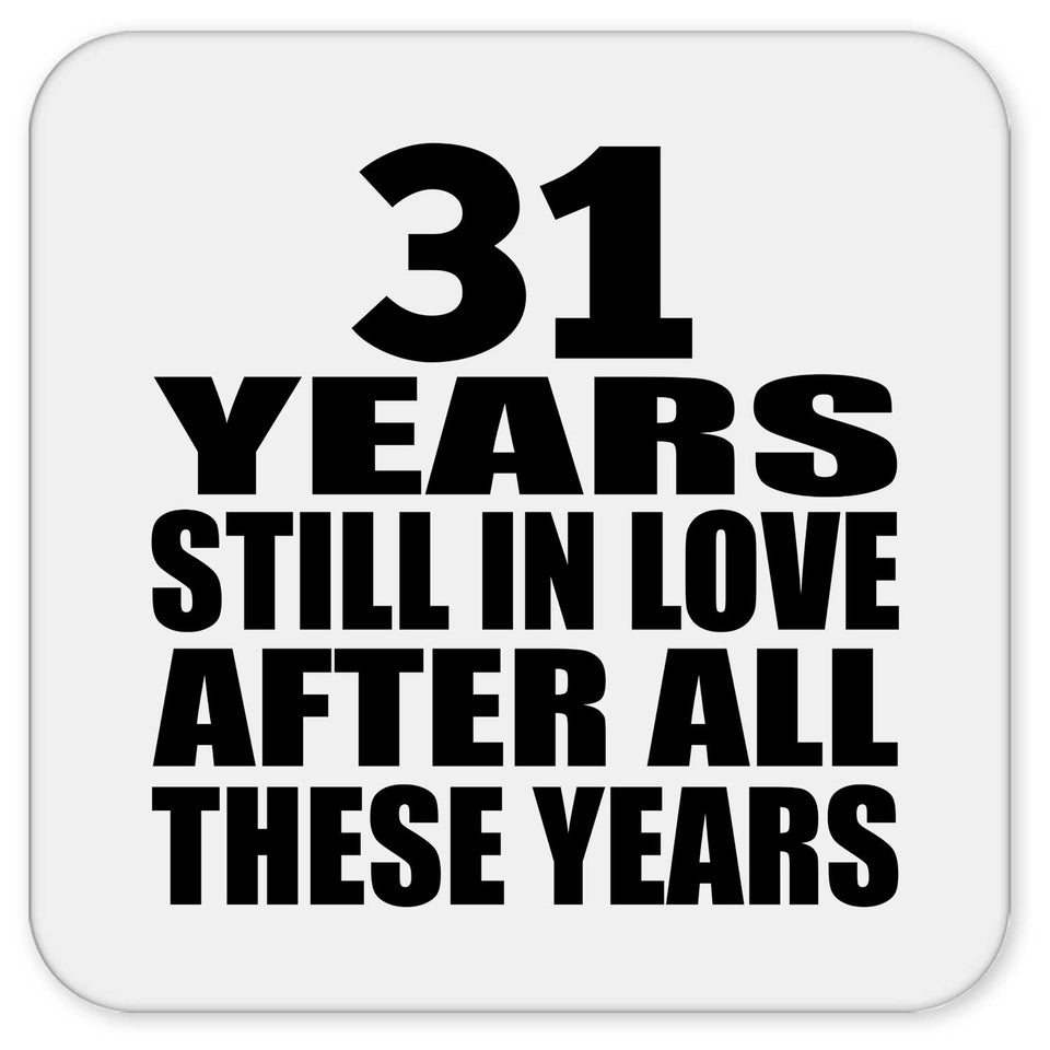 31st Anniversary 31 Years Still In Love After These Years - Drink Coaster
