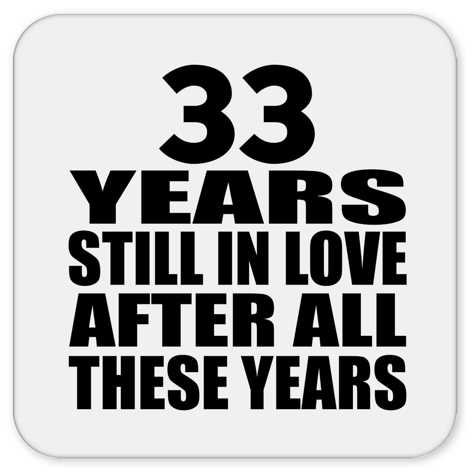 33rd Anniversary 33 Years Still In Love After These Years - Drink Coaster