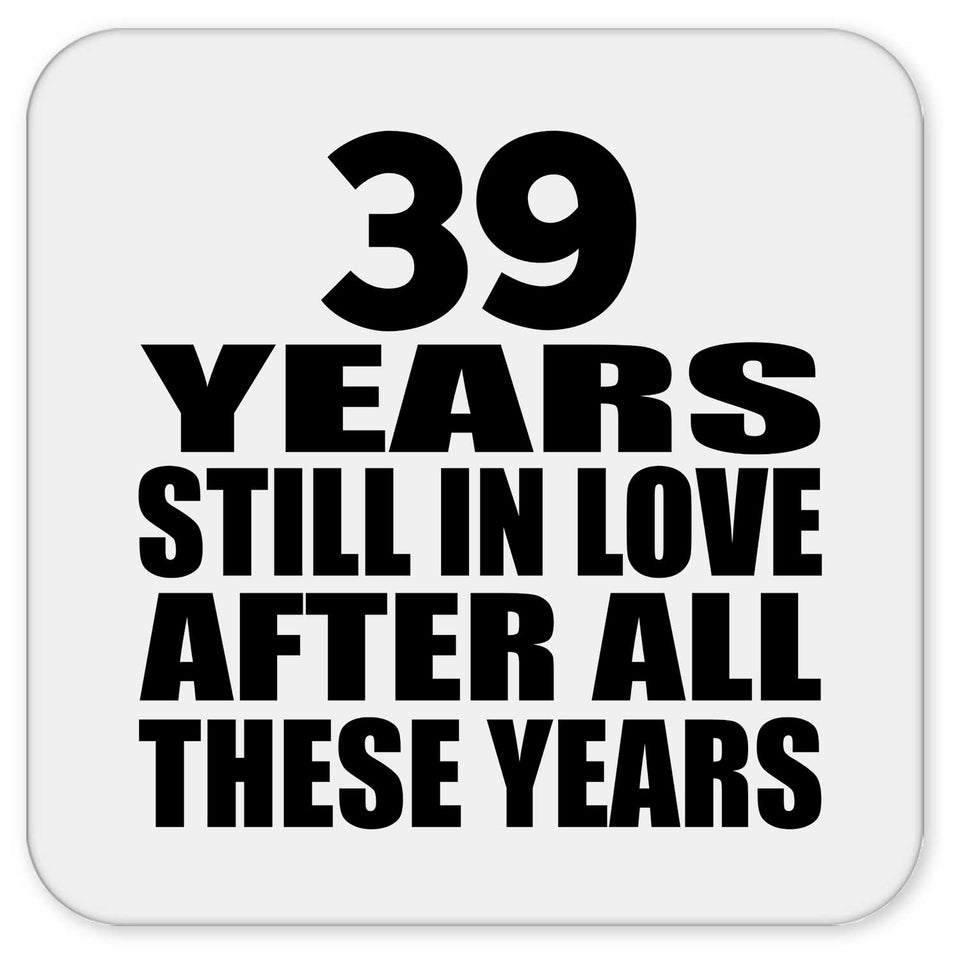 39th Anniversary 39 Years Still In Love After These Years - Drink Coaster