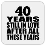 40th Anniversary 40 Years Still In Love After These Years - Drink Coaster