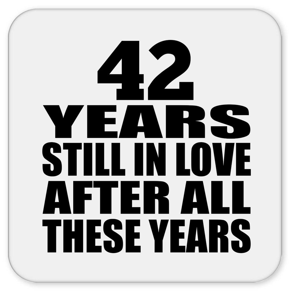 42nd Anniversary 42 Years Still In Love After These Years - Drink Coaster