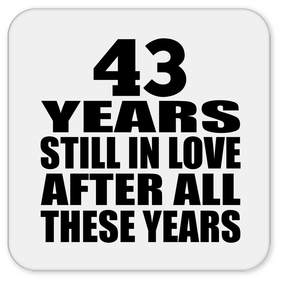 43rd Anniversary 43 Years Still In Love After These Years - Drink Coaster