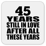 45th Anniversary 45 Years Still In Love After These Years - Drink Coaster