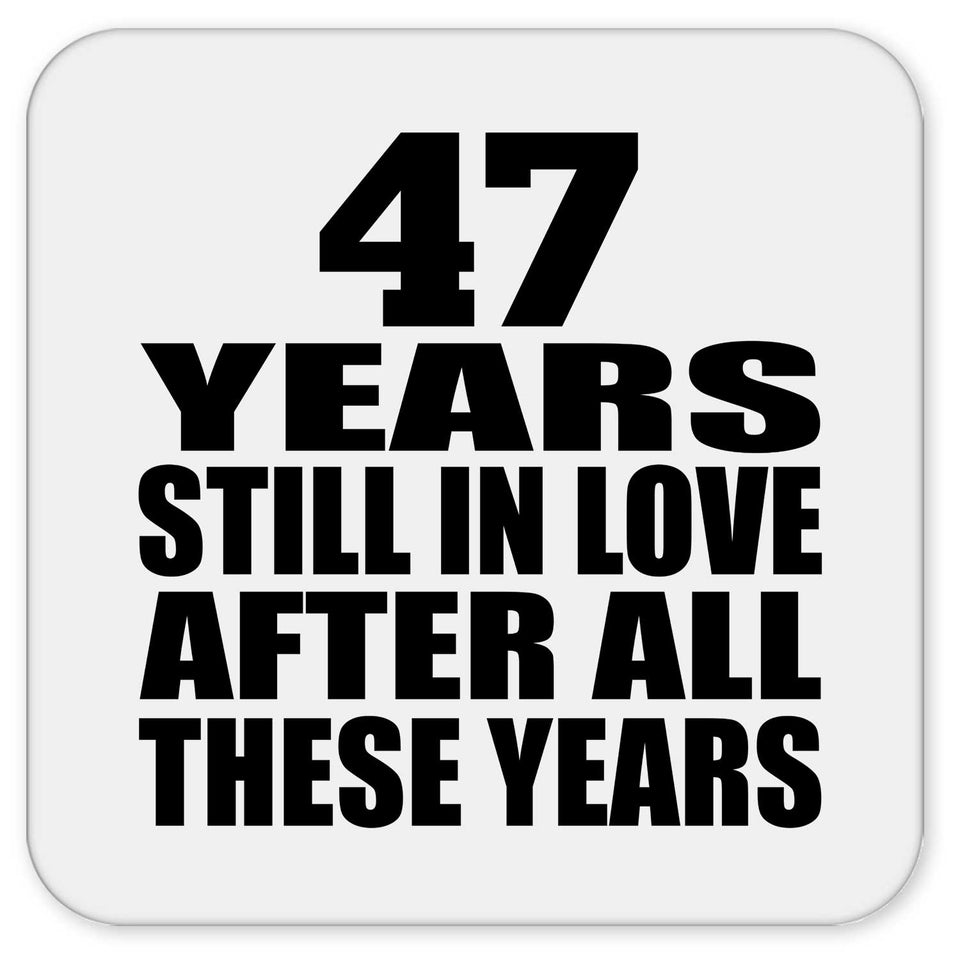 47th Anniversary 47 Years Still In Love After These Years - Drink Coaster