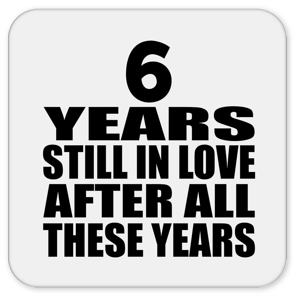 6th Anniversary 6 Years Still In Love After These Years - Drink Coaster