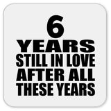 6th Anniversary 6 Years Still In Love After These Years - Drink Coaster