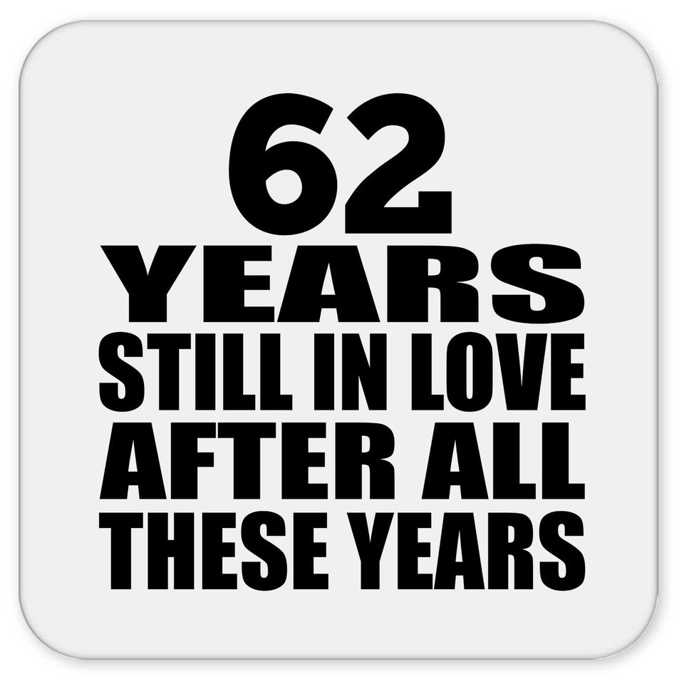 62nd Anniversary 62 Years Still In Love After These Years - Drink Coaster