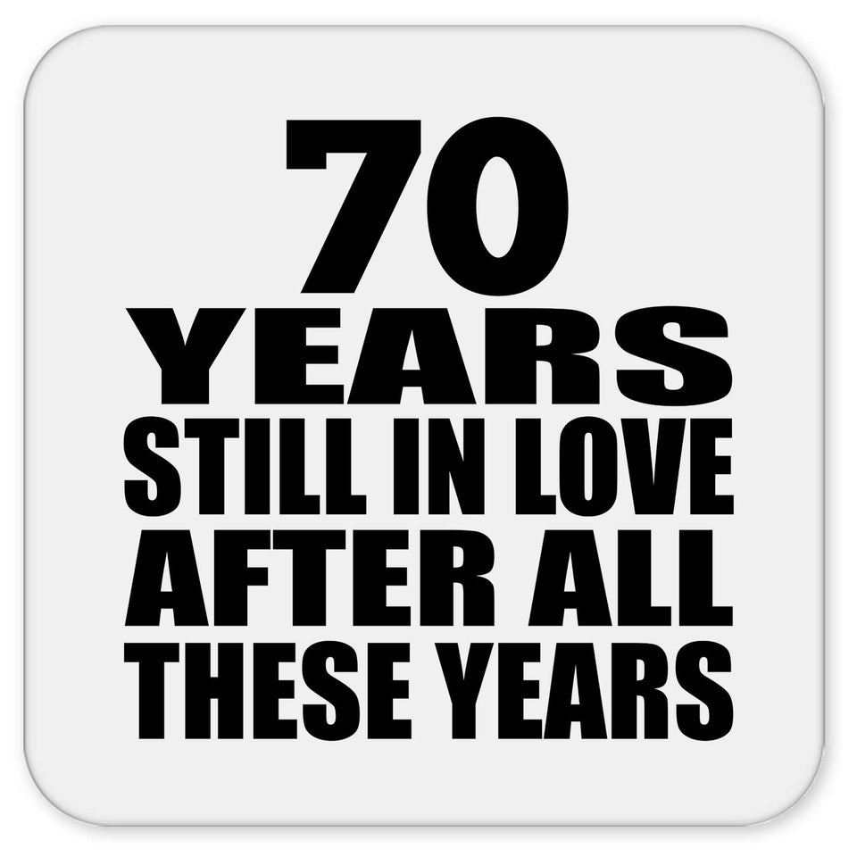 70th Anniversary 70 Years Still In Love After These Years - Drink Coaster