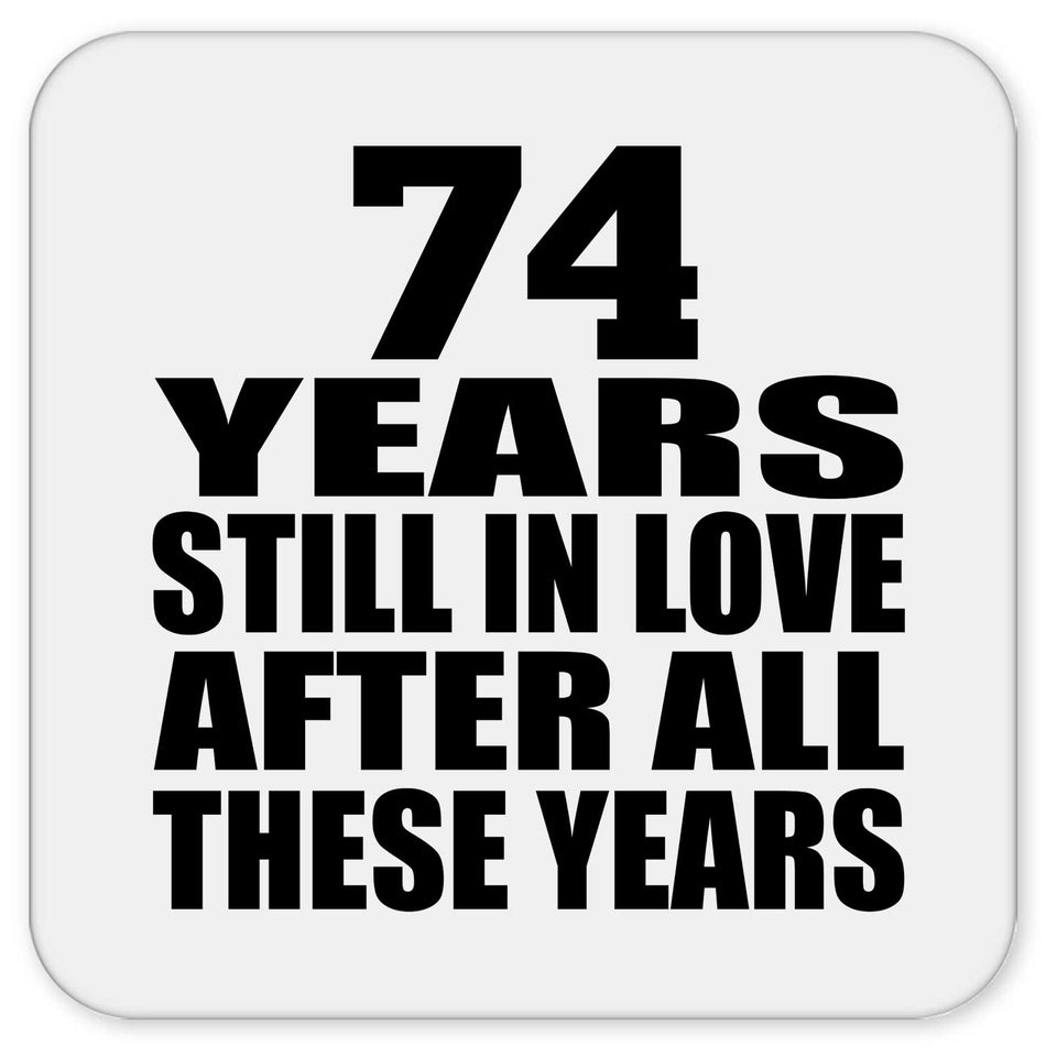 74th Anniversary 74 Years Still In Love After These Years - Drink Coaster