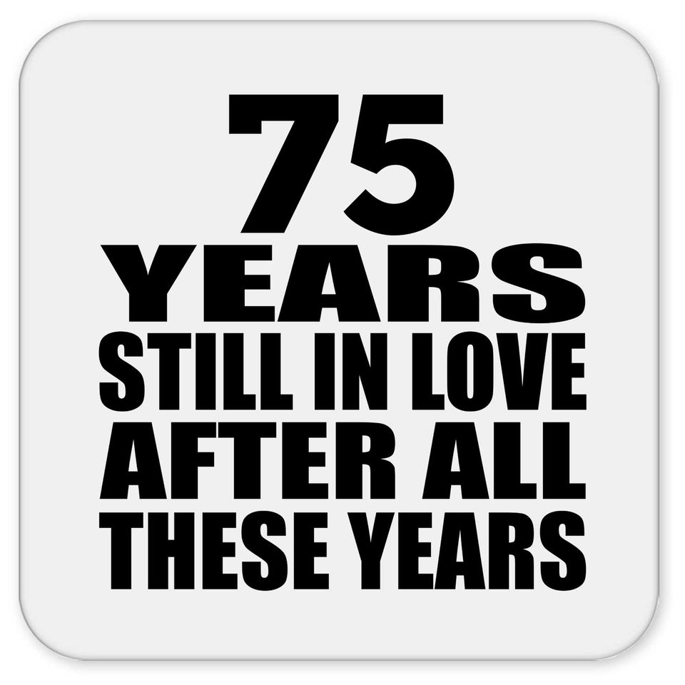 75th Anniversary 75 Years Still In Love After These Years - Drink Coaster