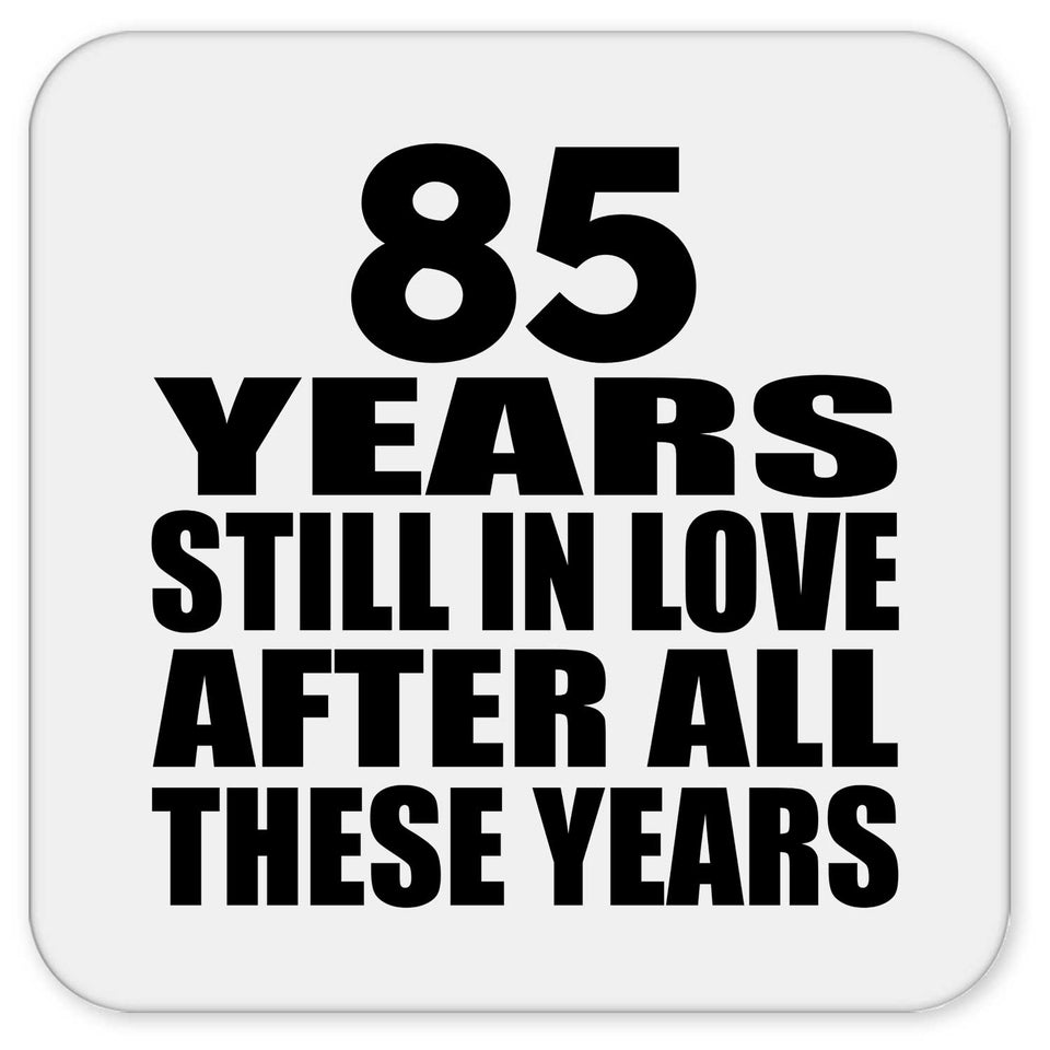 85th Anniversary 85 Years Still In Love After These Years - Drink Coaster