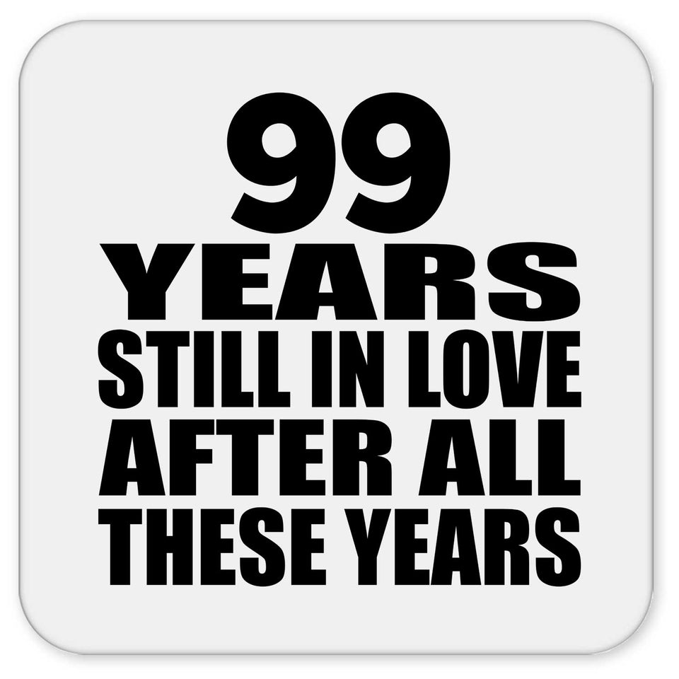 99th Anniversary 99 Years Still In Love After These Years - Drink Coaster