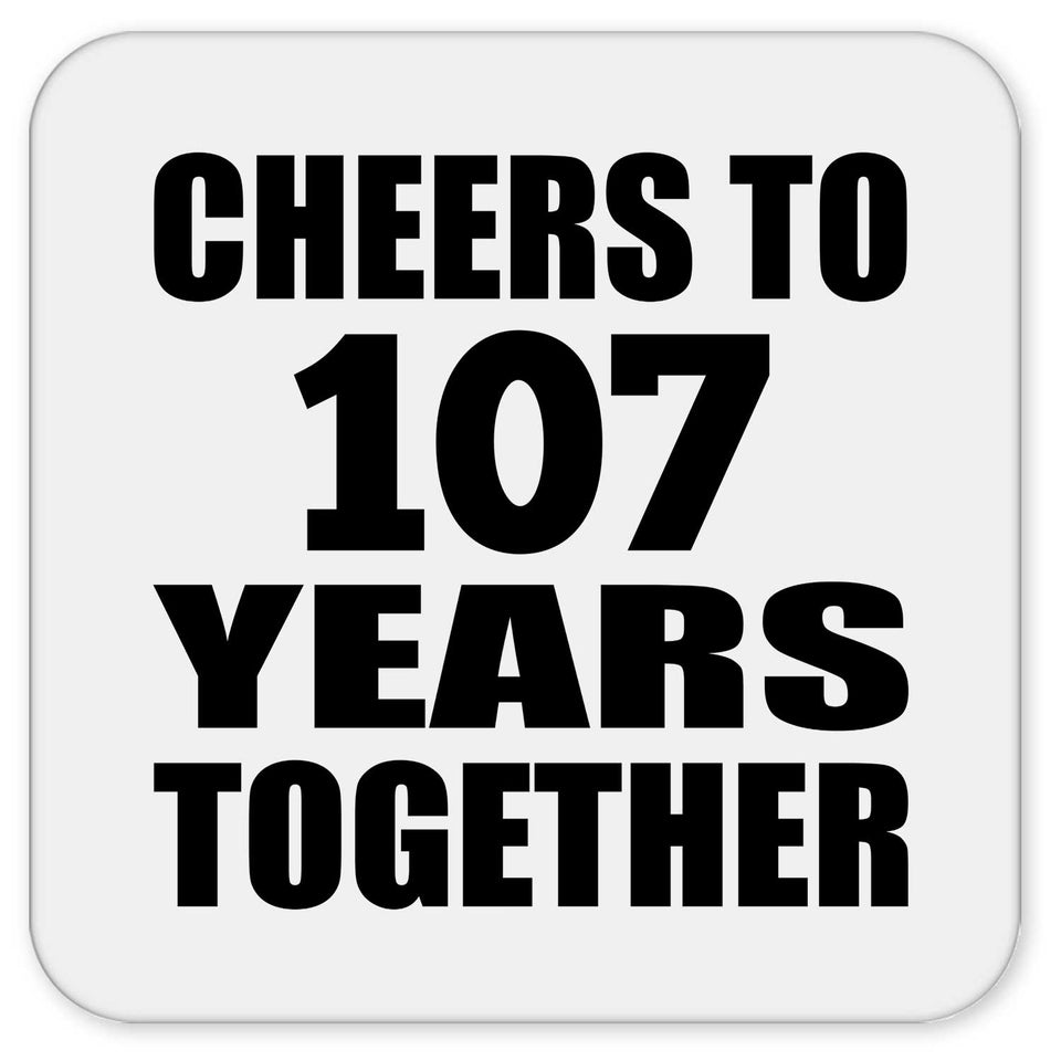 107th Anniversary Cheers To 107 Years Together - Drink Coaster