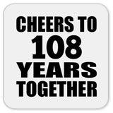 108th Anniversary Cheers To 108 Years Together - Drink Coaster