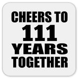 111th Anniversary Cheers To 111 Years Together - Drink Coaster