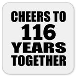 116th Anniversary Cheers To 116 Years Together - Drink Coaster
