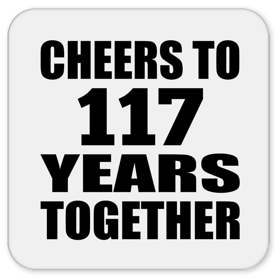 117th Anniversary Cheers To 117 Years Together - Drink Coaster