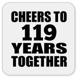 119th Anniversary Cheers To 119 Years Together - Drink Coaster