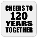 120th Anniversary Cheers To 120 Years Together - Drink Coaster