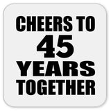 45th Anniversary Cheers To 45 Years Together - Drink Coaster