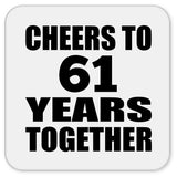 61st Anniversary Cheers To 61 Years Together - Drink Coaster