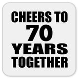 70th Anniversary Cheers To 70 Years Together - Drink Coaster