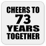 73rd Anniversary Cheers To 73 Years Together - Drink Coaster