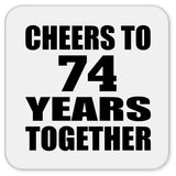 74th Anniversary Cheers To 74 Years Together - Drink Coaster
