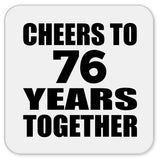 76th Anniversary Cheers To 76 Years Together - Drink Coaster