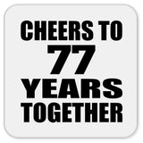 77th Anniversary Cheers To 77 Years Together - Drink Coaster