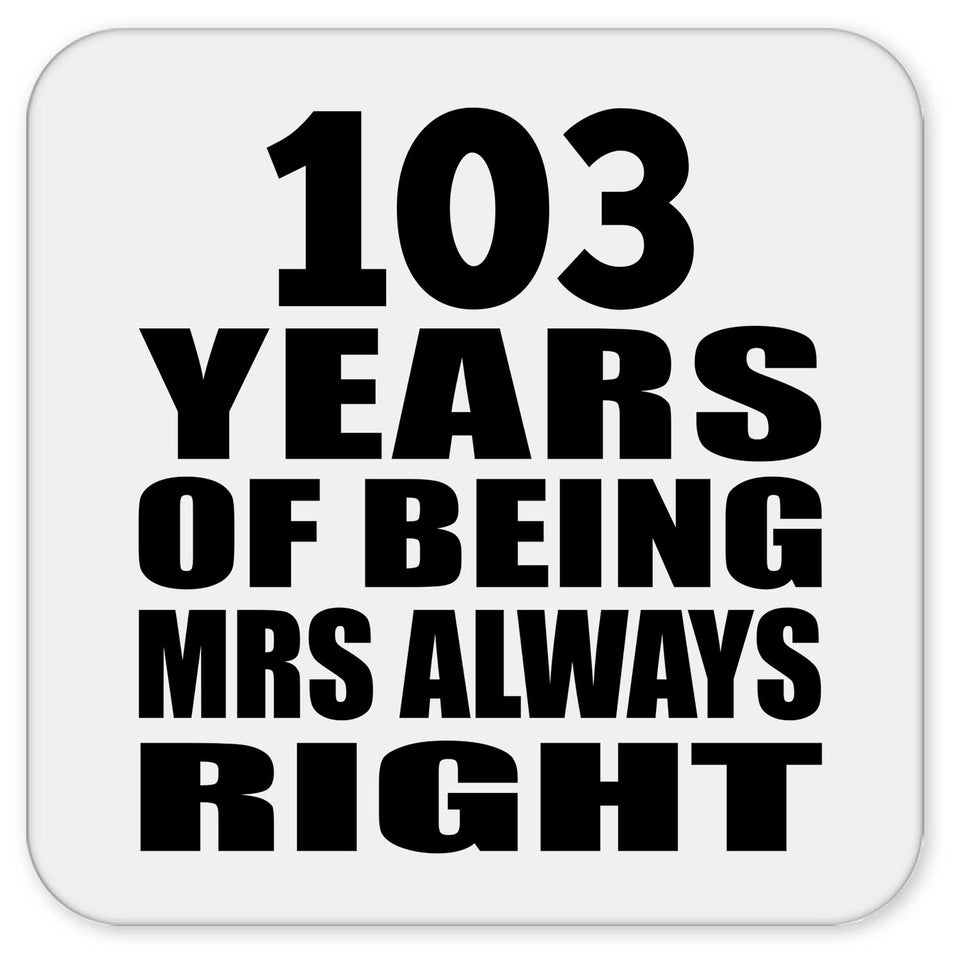 103rd Anniversary 103 Years of Being Mrs Always Right - Drink Coaster