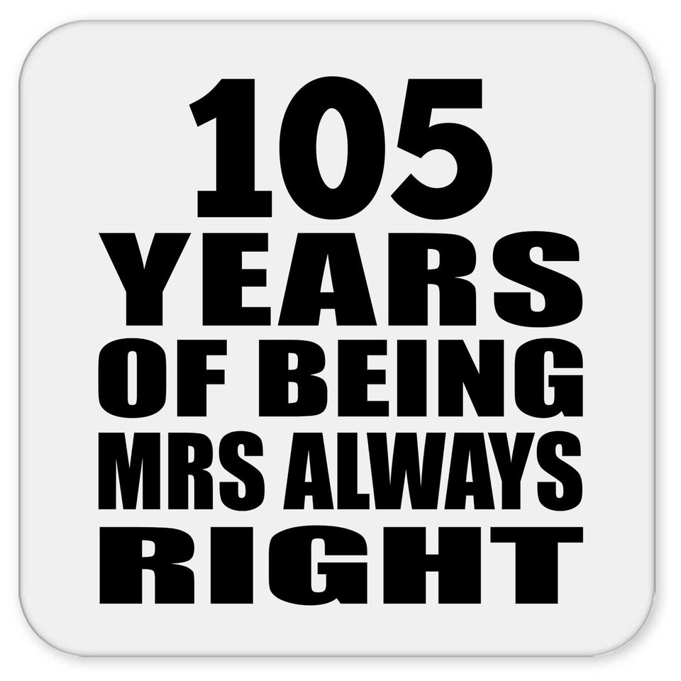 105th Anniversary 105 Years of Being Mrs Always Right - Drink Coaster