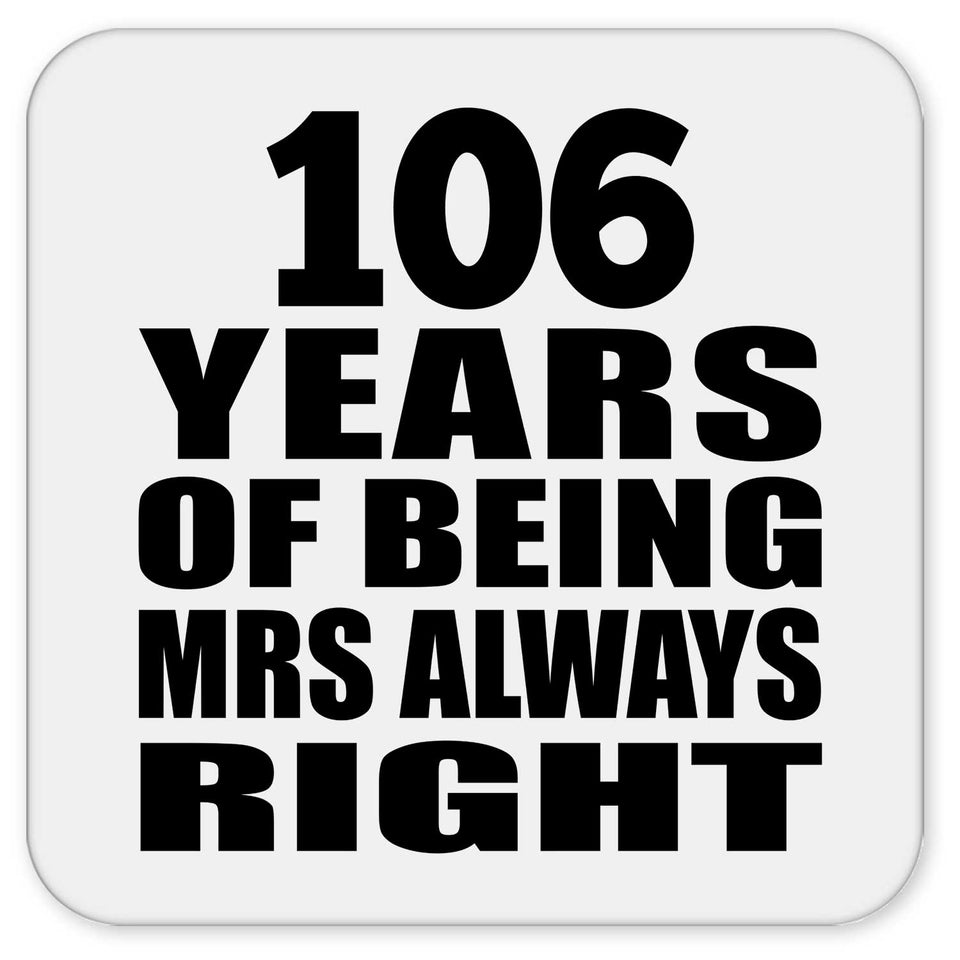 106th Anniversary 106 Years of Being Mrs Always Right - Drink Coaster