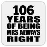 106th Anniversary 106 Years of Being Mrs Always Right - Drink Coaster