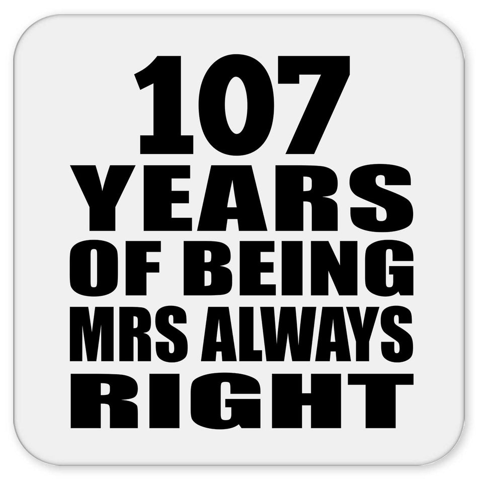 107th Anniversary 107 Years of Being Mrs Always Right - Drink Coaster