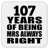 107th Anniversary 107 Years of Being Mrs Always Right - Drink Coaster