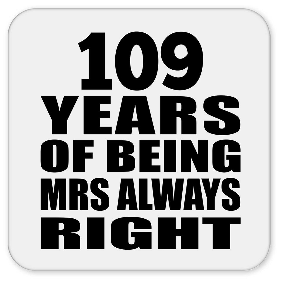 109th Anniversary 109 Years of Being Mrs Always Right - Drink Coaster