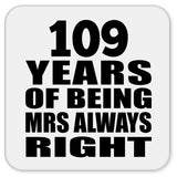 109th Anniversary 109 Years of Being Mrs Always Right - Drink Coaster