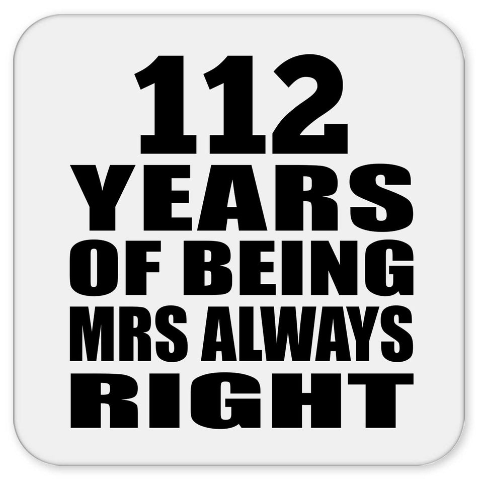 112th Anniversary 112 Years of Being Mrs Always Right - Drink Coaster