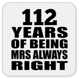 112th Anniversary 112 Years of Being Mrs Always Right - Drink Coaster