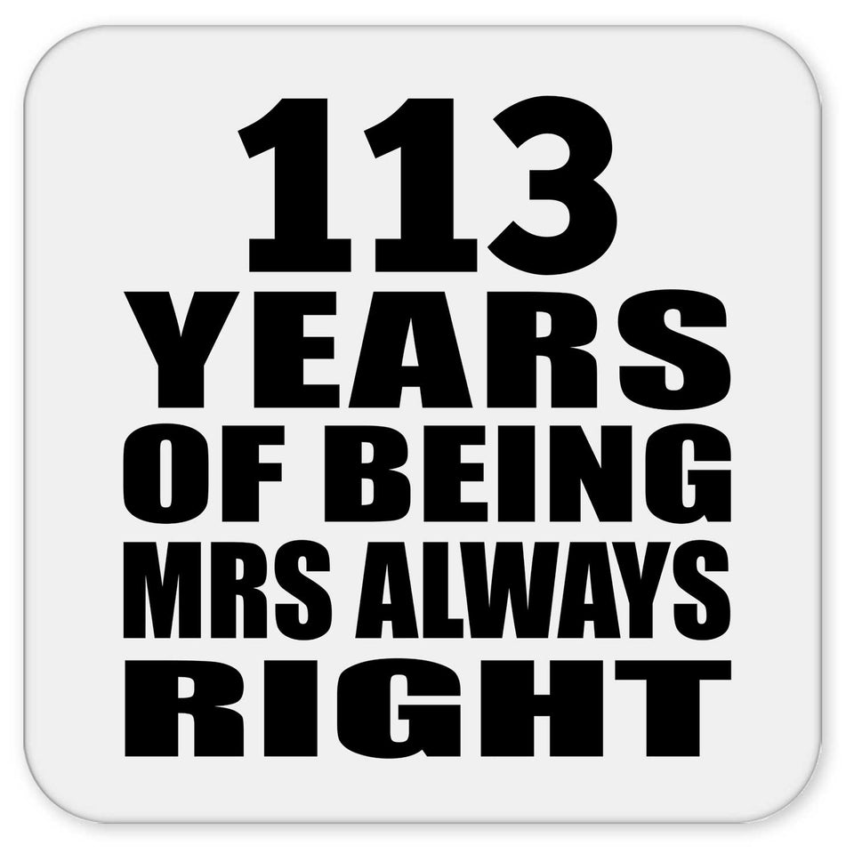 113th Anniversary 113 Years of Being Mrs Always Right - Drink Coaster