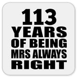 113th Anniversary 113 Years of Being Mrs Always Right - Drink Coaster