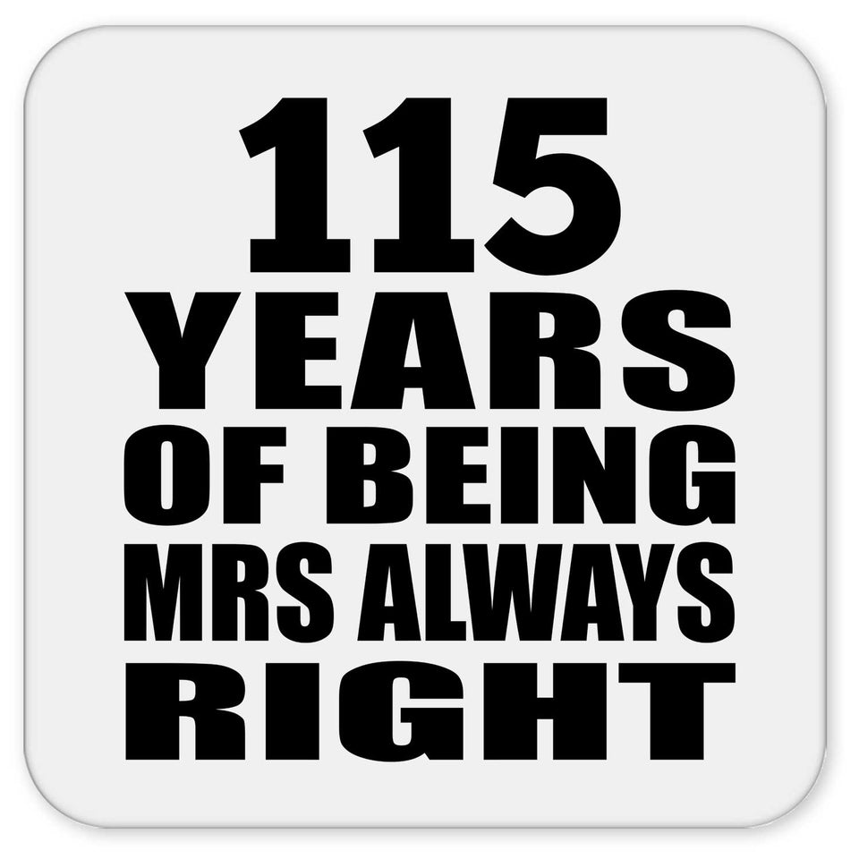115th Anniversary 115 Years of Being Mrs Always Right - Drink Coaster