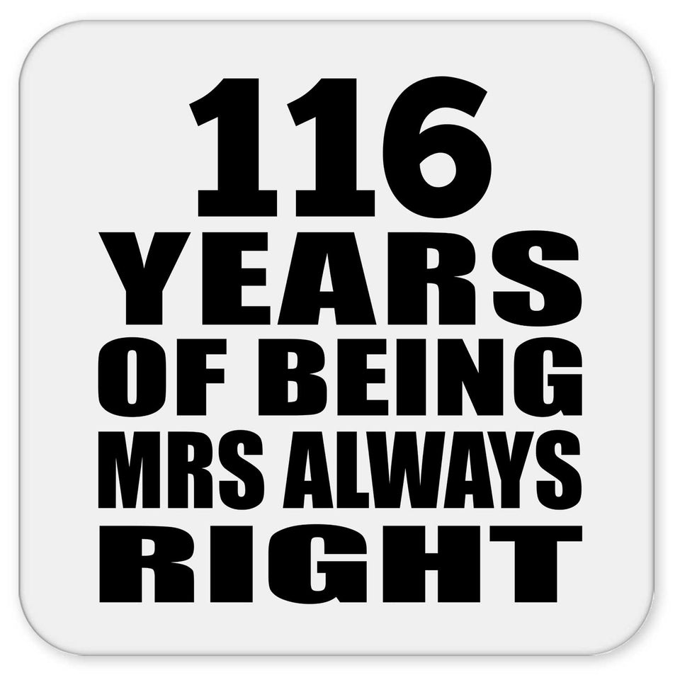 116th Anniversary 116 Years of Being Mrs Always Right - Drink Coaster