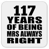 117th Anniversary 117 Years of Being Mrs Always Right - Drink Coaster