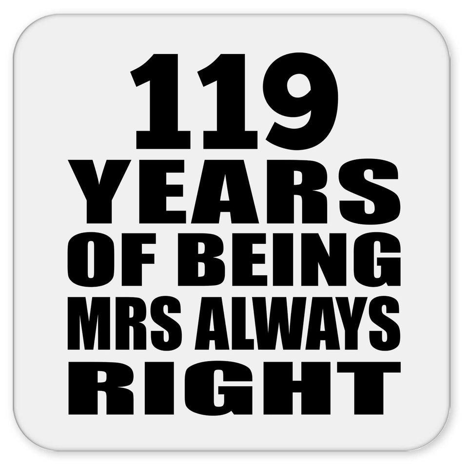 119th Anniversary 119 Years of Being Mrs Always Right - Drink Coaster
