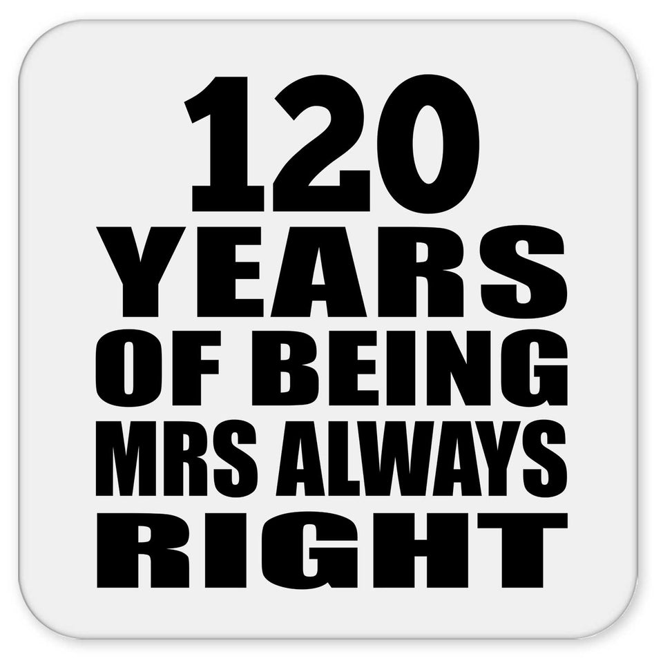 120th Anniversary 120 Years of Being Mrs Always Right - Drink Coaster