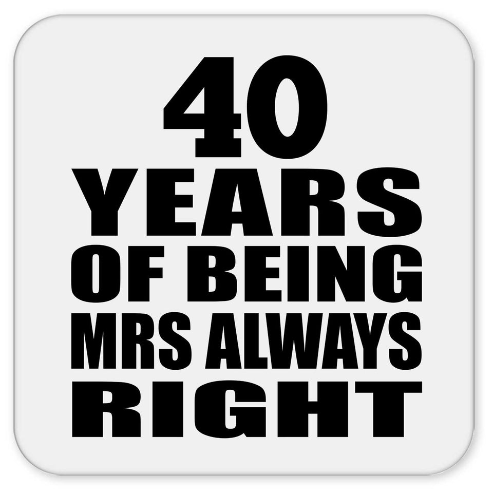 40th Anniversary 40 Years of Being Mrs Always Right - Drink Coaster